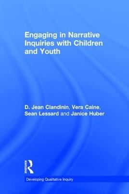 Engaging in Narrative Inquiries with Children and Youth - Jean Clandinin,Vera Caine,Sean Lessard - cover