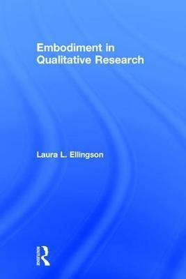Embodiment in Qualitative Research - Laura L. Ellingson - cover