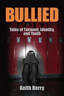 Bullied: Tales of Torment, Identity, and Youth - Keith Berry - cover