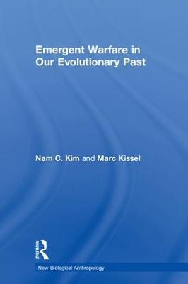 Emergent Warfare in Our Evolutionary Past - Nam C Kim,Marc Kissel - cover