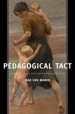 Pedagogical Tact: Knowing What to Do When You Don’t Know What to Do - Max van Manen - cover