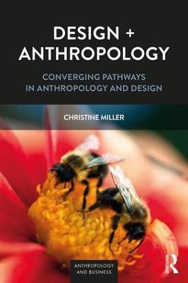 Design + Anthropology: Converging Pathways in Anthropology and Design - Christine Miller - cover