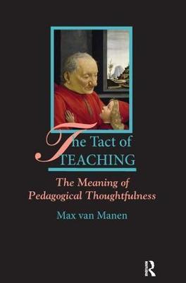 The Tact of Teaching: The Meaning of Pedagogical Thoughtfulness - Max van Manen - cover