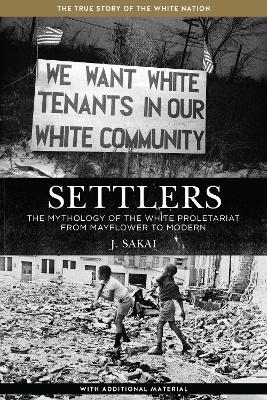 Settlers: The Mythology of the White Proletariat from Mayflower to Modern - J. Sakai - cover