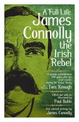 A Full Life: James Connolly the Irish Rebel - Paul Buhle - cover