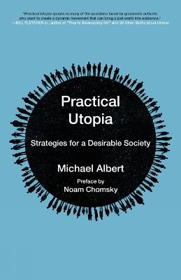 Practical Utopia: Strategies for a Desirable Society - Michael Albert - cover