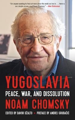 Yugoslavia: Peace, War, and Dissolution - Noam Chomsky - cover
