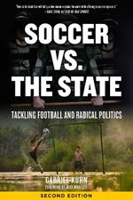 Soccer Vs. The State 2nd Edition: Tackling Football and Radical Politics