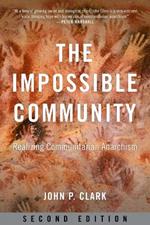 The Impossible Community: Realizing Communitarian Anarachism, Second Edition