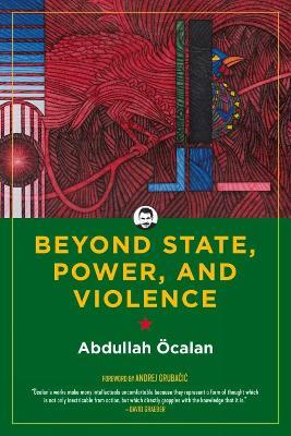 Beyond State, Power, and Violence - Abdullah Ocalan - cover