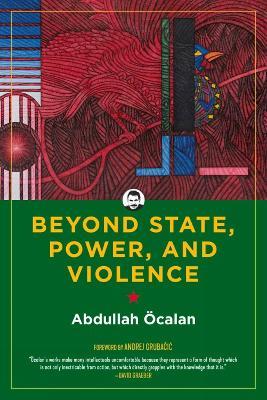 Beyond State, Power, And Violence - Abdullah Ocalan - cover