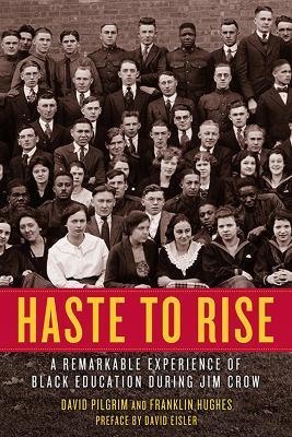 Haste To Rise: A Remarkable Experience of Black Education during Jim Crow - David Pilgrim,Franklin Hughes - cover