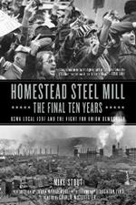 Homestead Steel Mill - The Final Ten Years: USWA Local 1937 and the Fight for Union Democracy