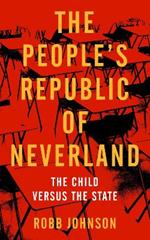 The People's Republic Of Neverland: The Child versus the State
