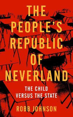 The People's Republic Of Neverland: The Child versus the State - Robb Johnson - cover