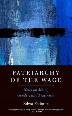 Patriarchy Of The Wage: Notes on Marx, Gender, and Feminism - Silvia Federici - cover