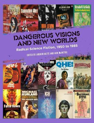 Dangerous Visions And New Worlds: Radical Science Fiction, 1950 to 1985 - cover