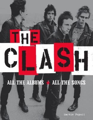 The Clash: All the Albums All the Songs - Martin Popoff - cover