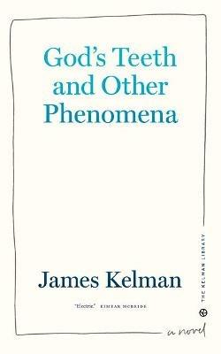 God's Teeth And Other Phenomena - James Kelman - cover