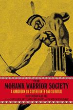 The Mohawk Warrior Society: A Handbook on Sovereignty and Survival.