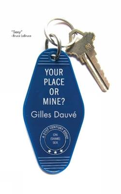 Your Place Or Mine?: A 21st Century Essay on (Same) Sex - Gilles Dauve - cover