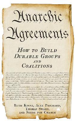 Anarchic Agreements: How to Build Durable Groups and Coalitions - Ruth Kinna,Alex Prichard,Thomas Swann - cover
