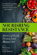Nourishing Resistance: Stories of Food, Protest and Mutual Aid