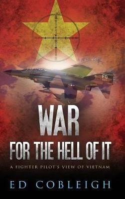 War for the Hell of It: A Fighter Pilot's View of Vietnam - Ed Cobleigh - cover