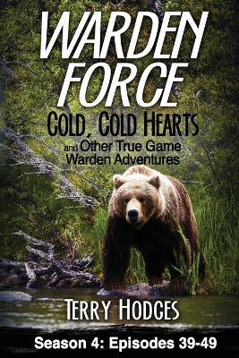 Warden Force: Cold, Cold Hearts and Other True Game Warden Adventures: Episodes 39 - 49 - Terry Hodges - cover