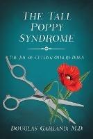 The Tall Poppy Syndrome: The Joy of Cutting Others Down - Douglas Garland - cover