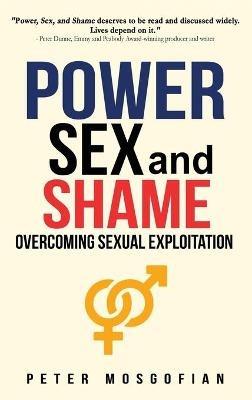 Power Sex and Shame: Overcoming Sexual Exploitation - Peter Mosgofian - cover