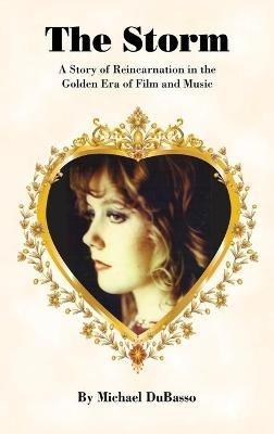 The Storm: A Story of Reincarnation in the Golden Era of Film and Music - Michael Dubasso - cover