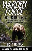 Warden Force: Cold, Cold Hearts and Other True Game Warden Adventures: Episodes 39 - 49 - Terry Hodges - cover