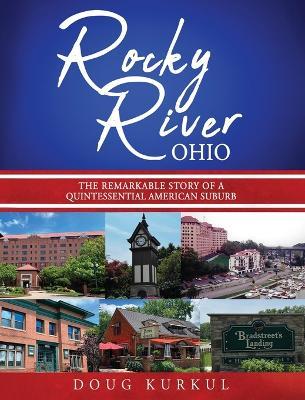 Rocky River, Ohio: The Remarkable Story of a Quintessential American Suburb - Doug Kurkul - cover