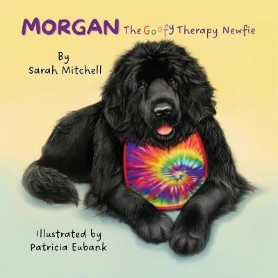 Morgan: The Goofy Therapy Newfie - Sarah Mitchell - cover
