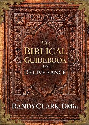 Biblical Guidebook To Deliverance, The - Randy Clark - cover