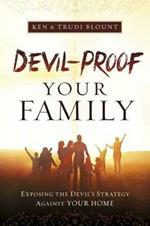 Devil-Proof Your Family: A Parent's Guide to Guarding Your Home Against Demonic Influences