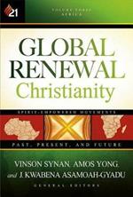 Global Renewal Christianity: Spirit-Empowered Movements : Past, Present and Future