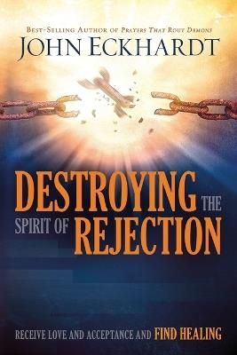 Destroying The Spirit Of Rejection - John Eckhardt - cover