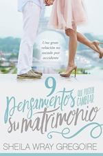 9 pensamientos que pueden cambiar su matrimonio /Nine Thoughts That Can Change Y our Marriage: Una gran relación no suceden por accidente...