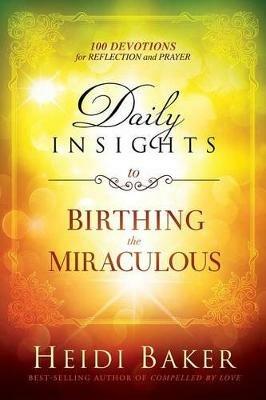Daily Insights To Birthing The Miraculous - Heidi Baker - cover