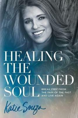 Healing the Wounded Soul - Katie Souza - cover