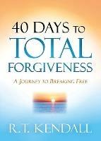 40 Days to Total Forgiveness - R.T. Kendall - cover