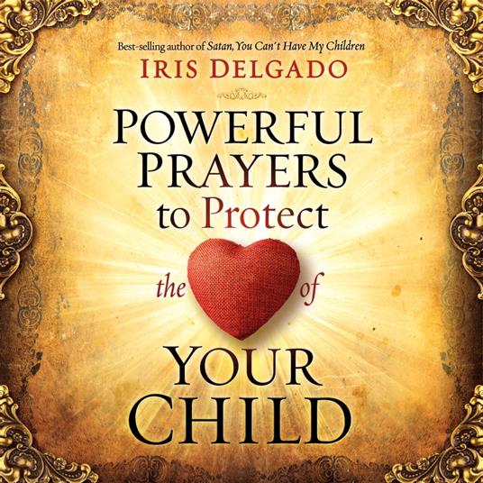 Powerful Prayers to Protect the Heart of Your Child