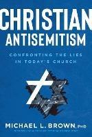 Christian Antisemitism - Michael L. Brown - cover