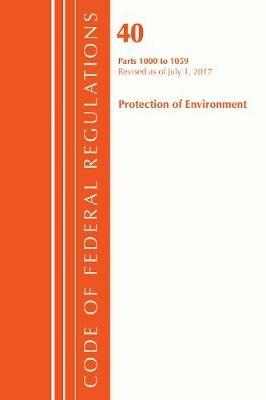 Code of Federal Regulations, Title 40: Parts 1000-1059 (Protection of Environment) TSCA Toxic Substances: Revised 7/17 - Office Of The Federal Register (U.S.) - cover