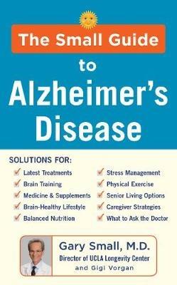 The Small Guide to Alzheimer's Disease - Gary Small,Gigi Vorgan - cover