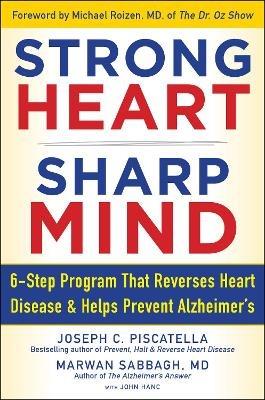 STRONG HEART, SHARP MIND: The 6-Step Brain-Body Balance Program that Reverses                    Heart Disease and Helps Prevent Alzheimer's - Joseph C. Piscatella,Marwan Noel Sabbagh - cover