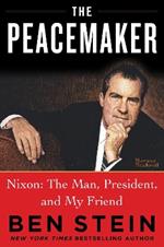 THE PEACEMAKER: Richard Nixon the Man, Patriot, President, and Visionary