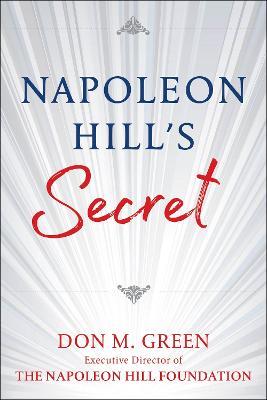 Napoleon Hill's Secret: Apply Napoleon Hill's Success Principles in Your Life - Don Green - cover